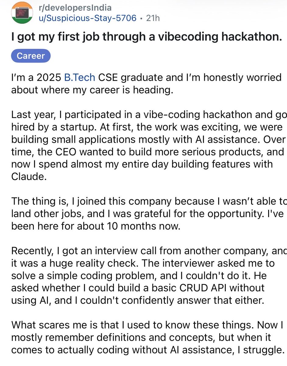 tanujDE3180's tweet photo. This is really scary.

A 2025 graduate got hired after winning a vibe-coding hackathon.

For 10 months, he shipped features daily with Claude.

Then he interviewed elsewhere.

He couldn’t solve a basic coding problem.

The scary part?

He said he used to know these things before.

Is this the future of software engineering?