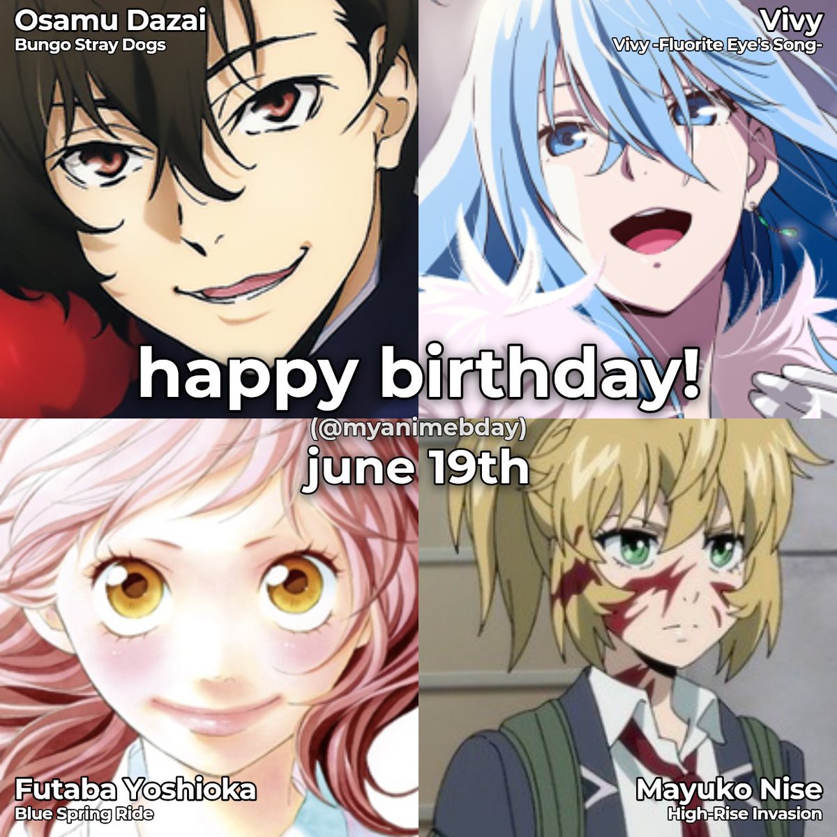 myanibday's tweet photo. 6/19 Happy Birthday!!

🎂 Osamu Dazai (Bungo Stray Dogs)
🎂 Vivy (Vivy -Fluorite Eye's Song-)
🎂 Futaba Yoshioka (Blue Spring Ride)
🎂 Mayuko Nise (High-Rise Invasion)

#BungoStrayDogs #VivyFluoriteEyesSong #BlueSpringRide #HappyBirthday #AniBday https://t.co/Glahk2Qm8b