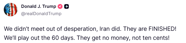 clashreport's tweet photo. Trump:

We didn’t meet out of desperation, Iran did. They are FINISHED! We’ll play out the 60 days. They get no money, not ten cents! https://t.co/y1lKK8QyIP
