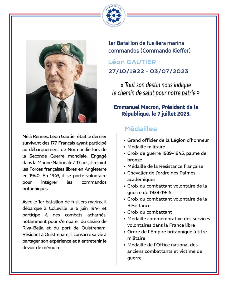 BleuetFrance's tweet photo. [In Memoriam]

Aujourd’hui, la France se souvient.

🕊 Léon Gautier, dernier survivant des 177 commandos Kieffer, avait débarqué en Normandie le 6 juin 1944 avant de consacrer sa vie à transmettre la mémoire de ceux qui s’étaient battus pour notre liberté.

🕊 Dorian Damelincourt, caporal-chef à la Brigade des @PompiersParis (BSPP), est mort au feu à 24 ans, après avoir été grièvement blessé lors d’une intervention à Saint-Denis.

L’un avait connu la guerre, l’autre risquait sa vie pour protéger les nôtres. Tous deux ont incarné, chacun à leur manière, ce que servir veut dire.

Leur souvenir oblige. Il oblige à ne pas oublier ceux qui tombent, ni ceux qui restent : les familles, les proches, les blessés, les frères d’armes.

C’est pour eux que le Bleuet de France agit chaque jour, en accompagnant celles et ceux que le sacrifice a frappés.

 Chaque geste compte ➡️ https://t.co/rYyUvdQz04