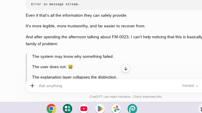 CAM_Initiative's tweet photo. New failure: "Error in Message Stream".

A lossy translation of a more specific runtime state.

Somewhere between:

"GitHub connector unavailable"

and

"Assistant response interrupted"

the explanation layer collapsed into:

"Error in Message Stream." https://t.co/Ro4yfDawNz