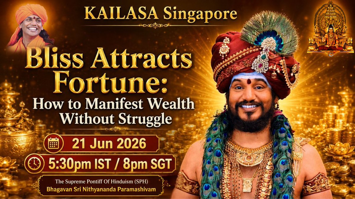 Kailasa_SG's tweet photo. ✨ Join this powerful, life-transforming online webinar:
Bliss Attracts Fortune: How To Manifest Wealth Without Struggle

📅 Date: 21 June 2026 (Sunday)
⏰ Time: 5:30 PM IST | 8:00 PM SGT

Register here : https://t.co/7I1v75wWdC 

Wealth is not just about money; it is a direct reflection of your inner powerfulness. When you carry deep feelings of powerlessness or incompletion, you repel abundance, no matter how hard you work. The ultimate secret to wealth manifestation is simple: Bliss attracts Fortune. By shifting your internal magnetic field from heaviness to bliss, you naturally program yourself for success and attract opportunities without struggle. The Supreme Pontiff Of Hinduism (SPH) Bhagavan Sri Nithyananda Paramashivam reveals that poverty is not pious—it is a misunderstanding planted by outdated systems to keep you powerless.

In this transformative session, he shares his personal journey of enlightenment and how he discovered the cosmic truth: "Bliss is the plan for miracles." He debunks the myth that accumulating wealth is difficult and exposes the "Three-Tier Economy" of Indian households that makes them resilient to global crises. Learn how to identify and complete the hidden "thorns in your muscle memory"—like the belief that money makes you arrogant—to unlock your natural state of Nithya Dhana Yoga (Eternal Wealth).

#Nithyananda #KailasaSG #Wealth #Webinar
