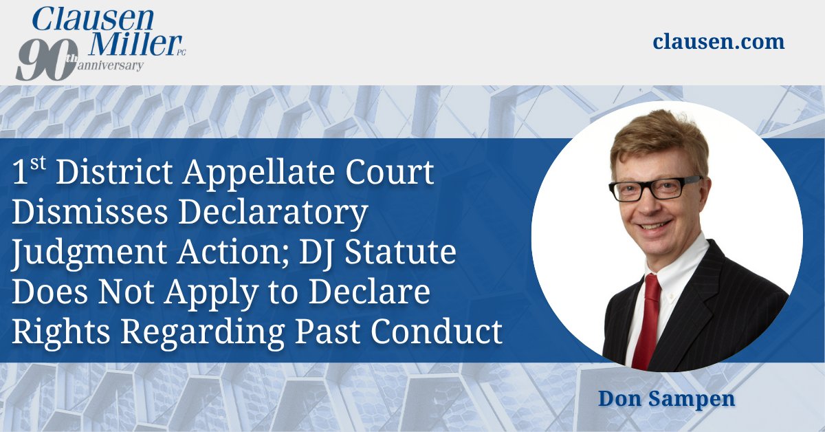 ClausenMiller's tweet photo. The 1st District Appellate Court recently ruled that the declaratory judgment statute does not address non-liability for a party’s past conduct. Don Sampen analyzes the decision dismissing an insurer’s declaratory judgment action in an auto accident case. https://t.co/UsB9EQNkOR https://t.co/Z2xRQi7cvr