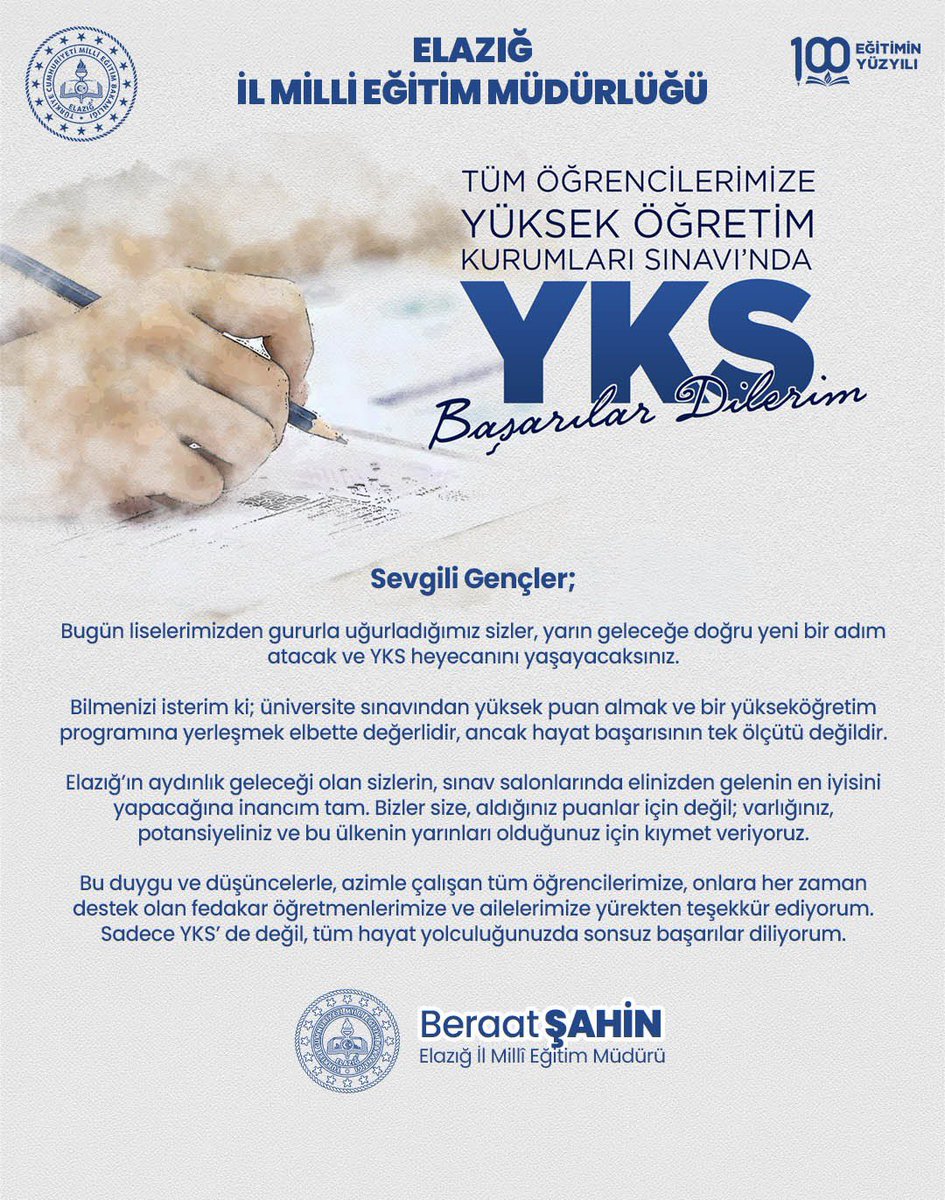 elazigmem's tweet photo. 📍 Milli Eğitim Müdürümüz Beraat ŞAHİN’in YKS Mesajı👇

Sevgili Öğrencilerimiz,
Uzun ve yoğun bir hazırlık sürecinin ardından, eğitim hayatınızın önemli dönüm noktalarından birine daha ulaştınız. Bugün liselerimizden gururla uğurladığımız sizler, yarın geleceğe doğru yeni bir adım atacak ve Yükseköğretim Kurumları Sınavı (YKS) heyecanını yaşayacaksınız.
Bilmenizi isterim ki; üniversite sınavından yüksek puan almak ve bir yükseköğretim programına yerleşmek elbette değerlidir, ancak hayat başarısının tek ölçütü değildir.
Elazığ’ın aydınlık geleceği olan sizlerin, sınav salonlarında elinizden gelenin en iyisini yapacağına yürekten inanıyorum. Bizler size, aldığınız puanlar için değil; varlığınız, potansiyeliniz ve bu ülkenin yarınları olduğunuz için kıymet veriyoruz.
Sınav esnasında sakinliğinizi korumanızı, bildiklerinize odaklanmanızı ve elinizden gelenin en iyisini yapmanızı temenni ediyorum.
Bu duygu ve düşüncelerle; azimle çalışan tüm öğrencilerimize, onlara her zaman destek olan öğretmenlerimize ve ailelerimize şükranlarımı sunuyor; sadece yarınki sınavda değil, tüm hayat yolculuğunuzda başarılar diliyorum.
Geleceğiniz aydınlık, yolunuz ve bahtınız açık olsun. 
@tcmeb @Yusuf__Tekin @SahinBeraat #Elazığ #yks
