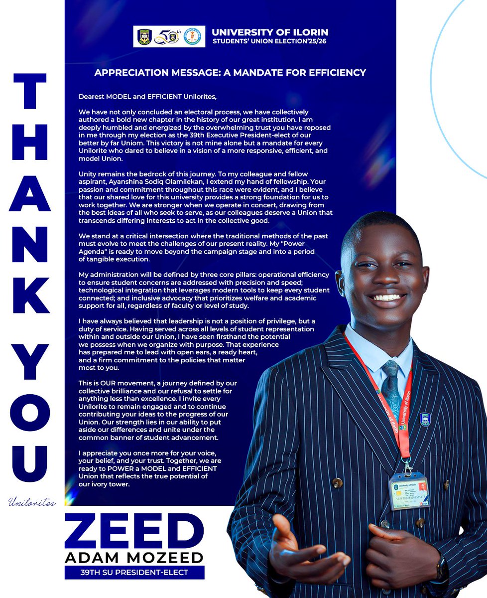 TheAdamMozeed's tweet photo. APPRECIATION MESSAGE: A MANDATE FOR EFFICIENCY

Dearest MODEL and EFFICIENT Unilorites,

We have not only concluded an electoral process, we have collectively authored a bold new chapter in the history of our great institution. I am deeply humbled and energized by the overwhelming trust you have reposed in me through my election as the 39th Executive President-elect of our better by far Uniom. This victory is not mine alone but a mandate for every Unilorite who dared to believe in a vision of a more responsive, efficient, and model Union.
