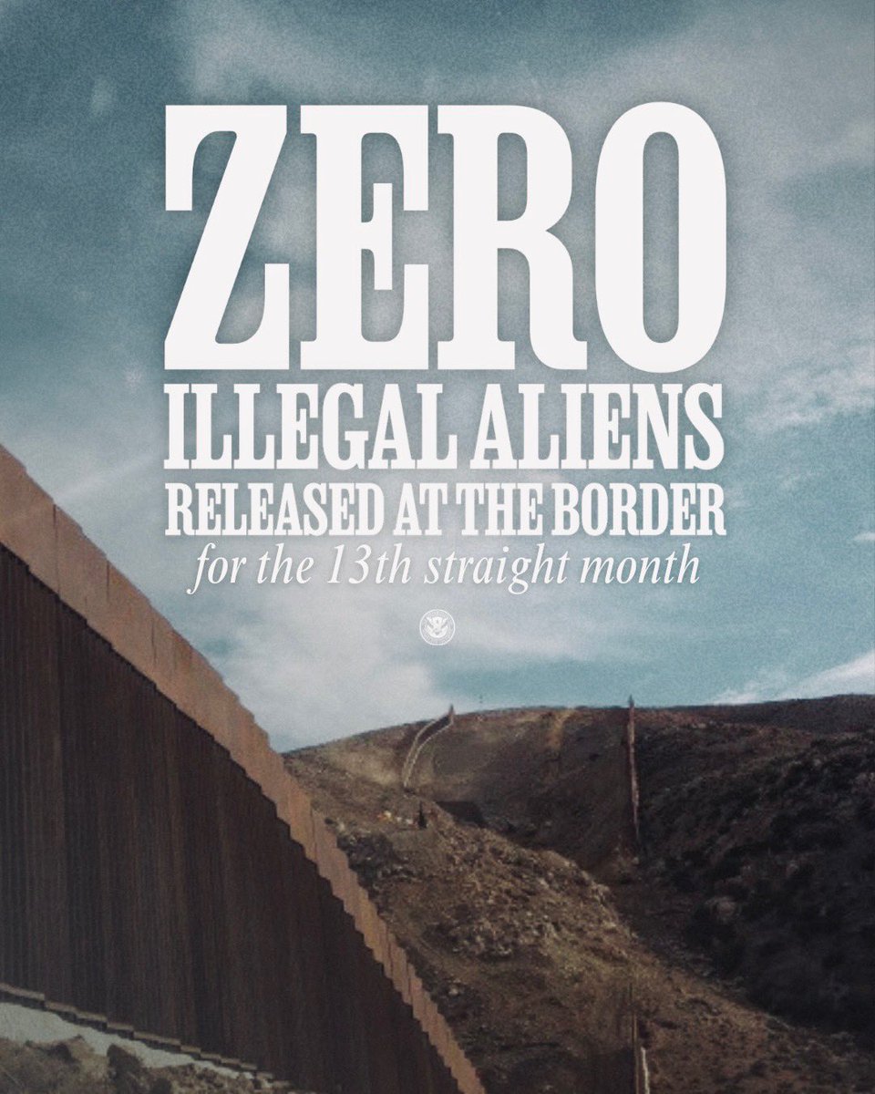 DHSgov's tweet photo. THIRTEEN straight months of ZERO illegal aliens released into our nation.

We are enforcing our nation’s laws, sending illegal aliens BACK to their home countries, and ensuring the safety and security of our homeland.

Under @POTUS Trump’s leadership, we are delivering the MOST SECURE border in American history.
