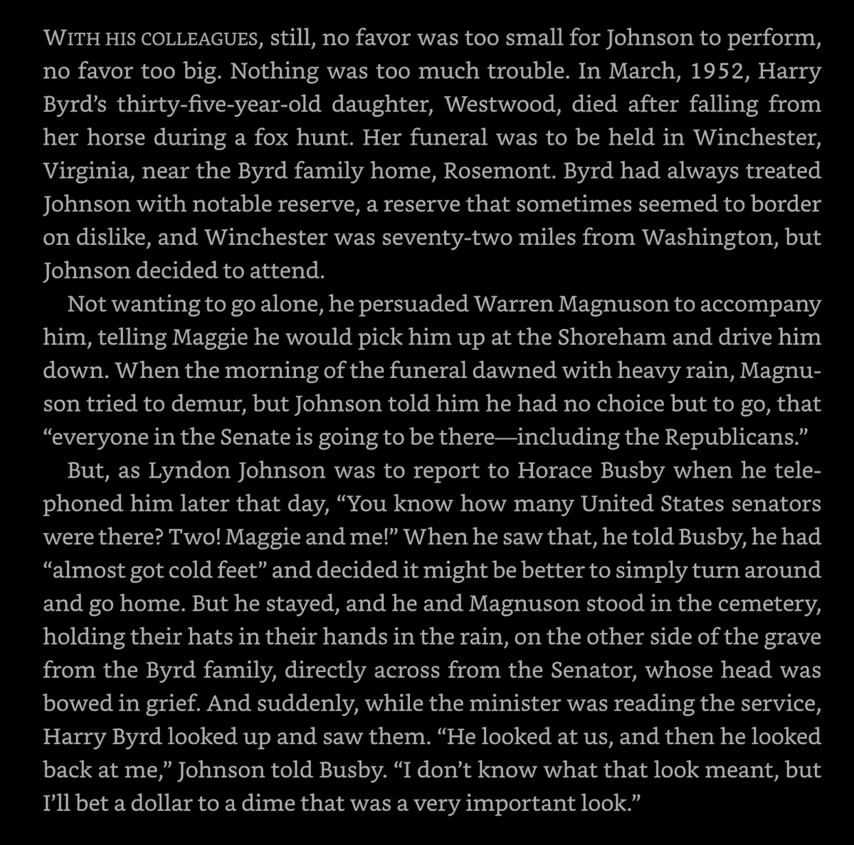 AndrewSolender's tweet photo. In "Master of the Senate," Robert Caro writes how Lyndon Johnson was one of the only senators to attend the funeral service for powerful Sen. Harry Byrd's daughter in 1952.

The move ended up ingratiating Johnson to Byrd and later helped him consolidate power and influence. https://t.co/VLEd6Iungz