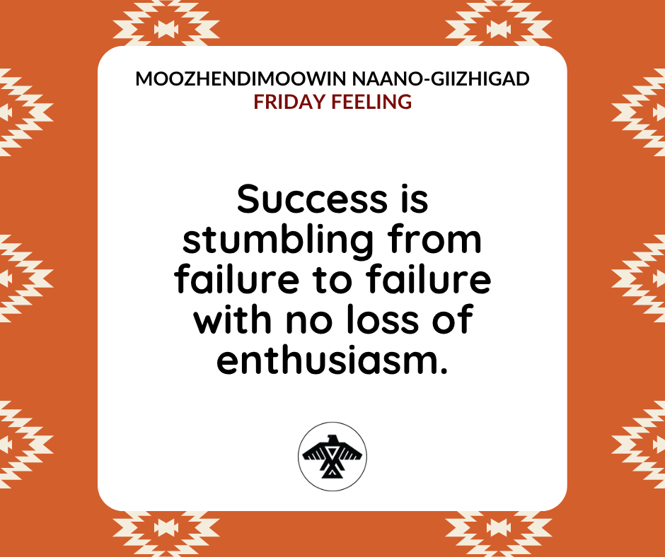 AnishNation's tweet photo. Moozhendimoowin Naano-Giizhigad
#FridayFeeling

Success is stumbling from failure to failure with no loss of enthusiasm. https://t.co/e9dg8HXjcg