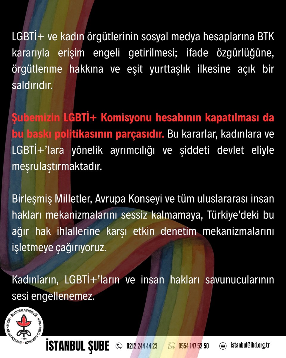 ihdistanbul's tweet photo. Kadınların, LGBTİ+’ların ve insan hakları savunucularının sesi engellenemez.

LGBTİ+ ve kadın örgütlerinin sosyal medya hesaplarına BTK kararıyla erişim engeli getirilmesi; ifade özgürlüğüne, örgütlenme hakkına ve eşit yurttaşlık ilkesine açık bir saldırıdır.

Şubemizin LGBTİ+ Komisyonu hesabının kapatılması da bu baskı politikasının parçasıdır. Bu kararlar, kadınlara ve LGBTİ+’lara yönelik ayrımcılığı ve şiddeti devlet eliyle meşrulaştırmaktadır.

Birleşmiş Milletler, Avrupa Konseyi ve tüm uluslararası insan hakları mekanizmalarını sessiz kalmamaya, Türkiye’deki bu ağır hak ihlallerine karşı etkin denetim mekanizmalarını işletmeye çağırıyoruz.