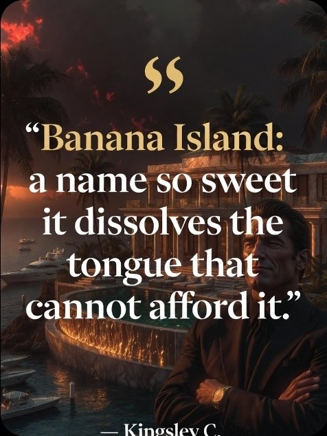 AndersonKings1's tweet photo. Banana Island:  
a name so sweet it dissolves the tongue that cannot afford it.  

Some paradises are built to remind you you don’t belong.  

Drop a 🔥 if this hit different.  
Comment where your own “Banana Island” is.  
Tag the one still dreaming of the address.  

— Kingsley C.