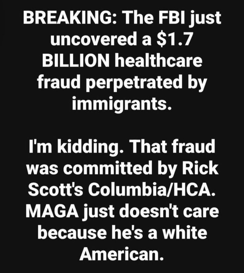 matthew_hu41905's tweet photo. FLORIDA REPUBLICANS REELECTED RICK SCOTT – ex-CEO of Columbia/HCA during their $1.7 BILLION Medicare fraud! 😡 Admitted 14 FELONIES: overbilling, doctor kickbacks, false claims – the largest healthcare scam ever! Scott walked away with $10M severance! STOP REWARDING CORRUPTION!🔥 https://t.co/1eEJ7ovFgv