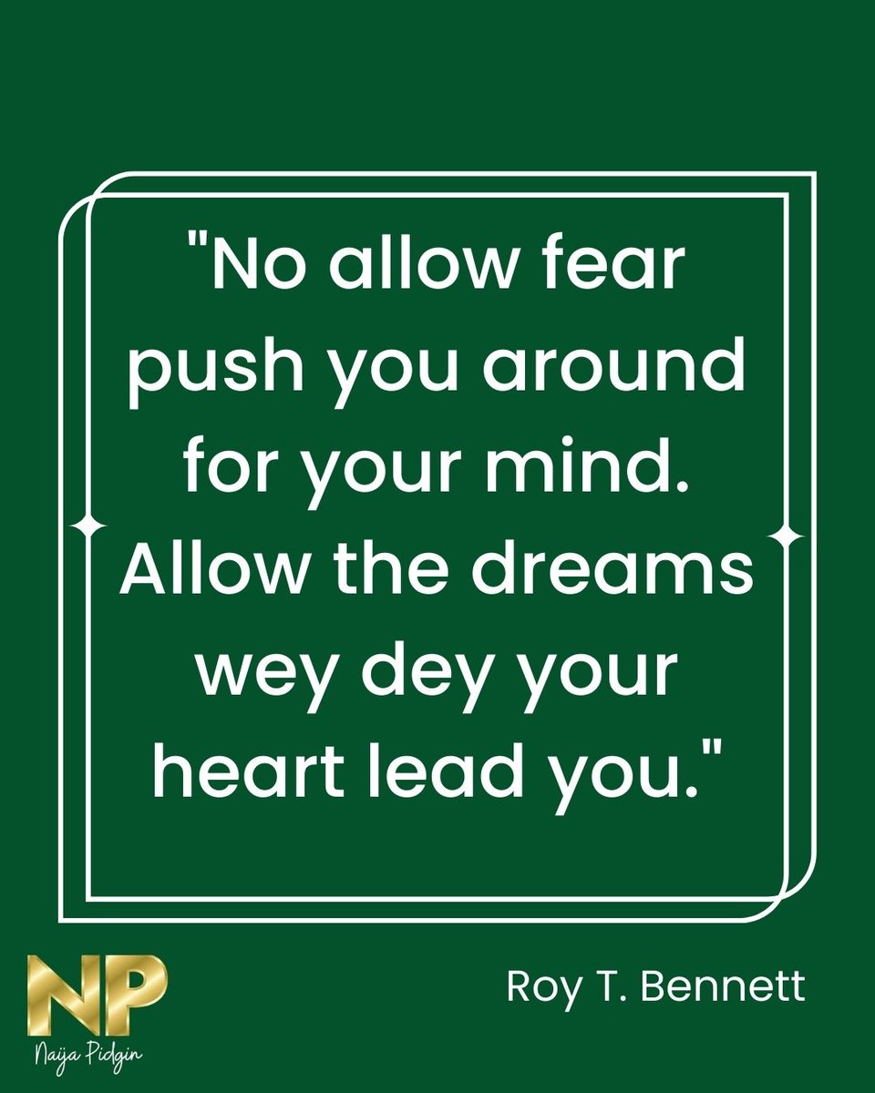 pidginzone's tweet photo. "No allow fear push you around for your mind. Allow the dreams wey dey your heart lead you." -Roy T. Bennett 
 #quotes #pidgin #naijapidgin https://t.co/7VdBsBOpEo
