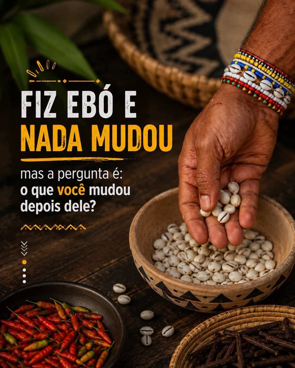 candomble's tweet photo. “Fiz ebó e nada mudou.”
Mas será que o ebó foi feito para mudar o mundo ao seu redor ou para transformar você?
Muitas vezes buscamos resultados imediatos, portas abertas e respostas rápidas. Porém, o verdadeiro movimento começa quando mudamos nossas atitudes, nossos pensamentos e a forma como caminhamos pela vida.
O ebó abre caminhos, limpa energias e fortalece o destino, mas quem precisa dar os passos é você. Nenhum ritual substitui a fé, a disciplina, a paciência e a coragem de fazer diferente.
Antes de dizer que nada mudou, olhe para dentro e pergunte:
O que eu mudei depois dele?
Quais hábitos abandonei?
Quais decisões tomei? No
Que atitudes tive para alcançar aquilo que pedi?
O axé trabalha, mas a sua movimentação também é necessária.
Quem muda por dentro, vê o mundo mudar por fora.

Pai João de Oyá