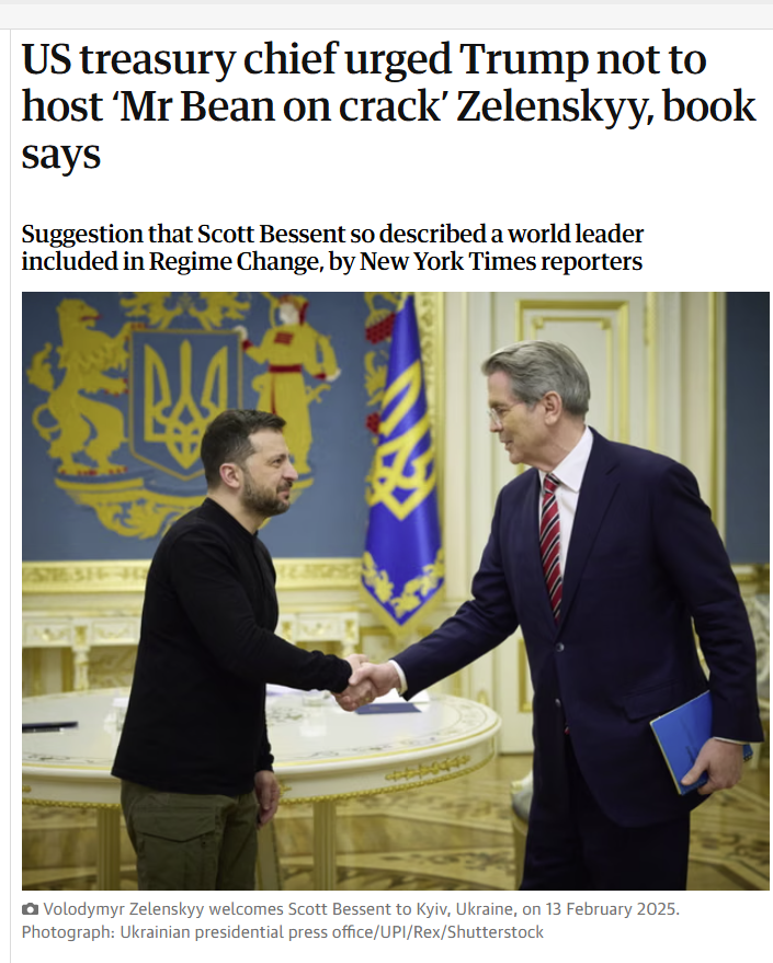 I_Katchanovski's tweet photo. Guardian: "Scott Bessent, the US treasury secretary, advised Donald Trump not to host Volodymyr Zelenskyy in the Oval Office, having called the Ukrainian president a “little fu...”, a “special-needs child” and “Mr Bean on crack”, according to a new book by New York Times reporters."