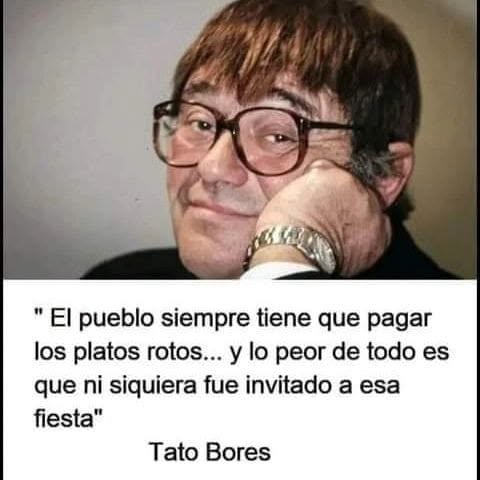 tintoyfaina's tweet photo. Cuanta razón Tato........ lo iba a pagar "la casta"...... https://t.co/u6xyXI3C4U
