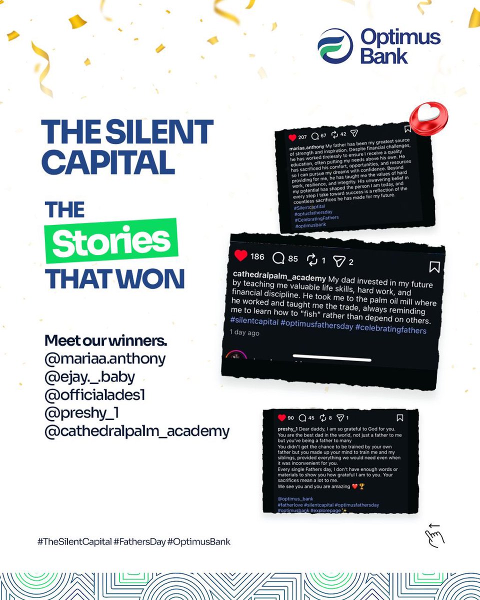 OptimusBank's tweet photo. The Silent Capital: The Stories That Won 

The stories were heartfelt, inspiring, and a beautiful reminder of the sacrifices, lessons, and love that fathers pour into their families every day.

Thank you to everyone who shared their unforgettable moments and celebrated the fathers and father figures who have shaped their lives.

Congratulations to our winners:
🏆 @ mariiaa.anthony
🏆 @ ejay._.baby
🏆 @ officialades1
🏆 @ preshy_1
🏆 @cathedralpalm_academy

Your stories captured the true essence of The Silent Capital, the wisdom, strength, sacrifices, and unwavering support that often go unseen but leave a lasting impact.

Thank you for celebrating with us. 💙

#SilentCapital #CelebratingFathers #OptimusBank #OptimusFathersDay