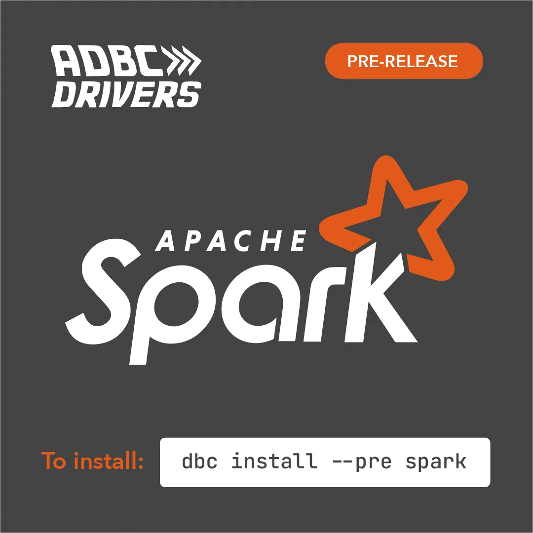 ADBC Drivers, Pre-release, Apache Spark, To install: dbc install --pre spark