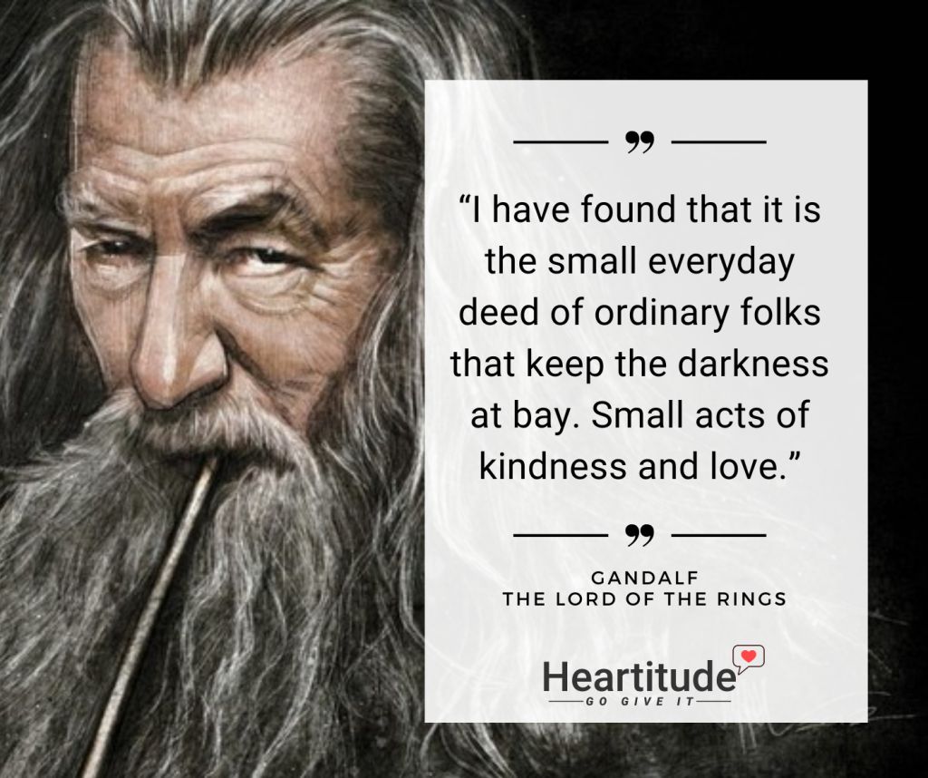 HeartitudeInc's tweet photo. “I have found that it is the small everyday deed of ordinary folks that keep the darkness at bay. Small acts of kindness and love.”

Gandalf — The Lord of the Rings

https://t.co/YRkVJaR2yC https://t.co/lG6lzOS82R