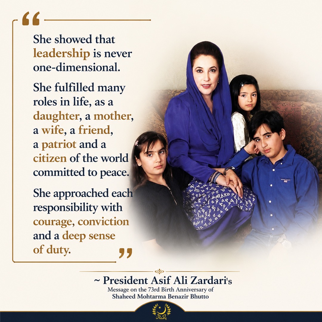 PresOfPakistan's tweet photo. "She showed that leadership is never one-dimensional. She fulfilled many roles in life, as a daughter, a mother, a wife, a friend, a patriot and a citizen of the world committed to peace. She approached each responsibility with courage, conviction and a deep sense of duty."~ President Asif Ali Zardari's Message on the 73rd Birth Anniversary of Shaheed Mohtarma Benazir Bhutto
