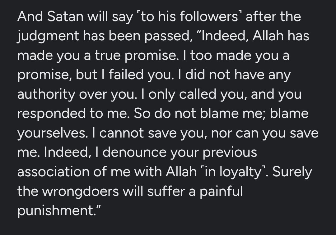 hybrids2022's tweet photo. And Satan will say ˹to his followers˺ after the judgment has been passed, “Indeed, Allah has made you a true promise. I too made you a promise, but I failed you. I did not have any authority over you. I only called you, and you responded to me. So do not blame me; blame yourself https://t.co/3G67q6N1bo
