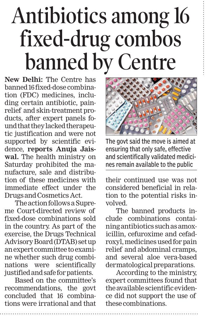 AnujaJaiswalTOI's tweet photo. The Centre has banned 16 #fixeddose #combination (FDC) medicines, including certain #antibiotic, #painrelief and #skintreatment products, after expert panels found that they lacked therapeutic justification and were not supported by scientific evidence. The health ministry on Saturday prohibited the manufacture, sale and distribution of these medicines with immediate effect under the Drugs and Cosmetics Act.
16 drug combinations banned
Antibiotic-based formulations
•Amoxicillin + Serratiopeptidase
•Amoxicillin + Serratiopeptidase + Lactobacillus Sporogenes
•Amoxicillin + Cloxacillin + Lactic Acid Bacillus + Serratiopeptidase
•Cefadroxyl + Probenecid
•Cefuroxime + Serratiopeptidase
Pain-relief / Antispasmodic medicines
•Acetyl Salicylic Acid + Ethoheptazine
•Dicyclomine + Paracetamol + Clidinium Bromide
•Dicyclomine + Paracetamol + Clidinium Bromide + Chlordiazepoxide
•Paracetamol + Lignocaine
Dermatology preparations
•Seven aloe vera/aloe extract-based combinations
•Gliclazide + Chromium Picolinate
@timesofindia @MoHFW_INDIA