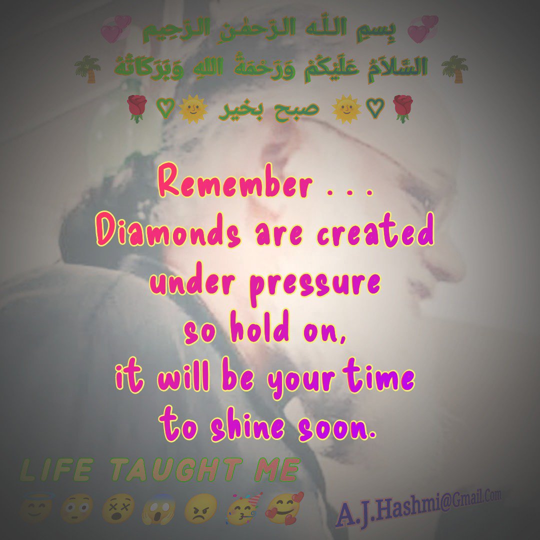 A_J_Hashmi's tweet photo. 🕋💞 بِسمِ الـلّـه الـرّحمٰـنِ الـرّحِيم 💞🕋
🌴 السَّلاَمُ عَلَيْكُمْ وَرَحْمَةُ اللهِ وَبَرَكَاتُهُ 🌴 

Remember . . . 

Diamonds are created 
under pressure 
so hold on, 
it will be your time 
to shine soon.

#LIFE_TAUGHT_ME
#LEADERSHIP
#MOTIVATION https://t.co/Tl8gahRQE6