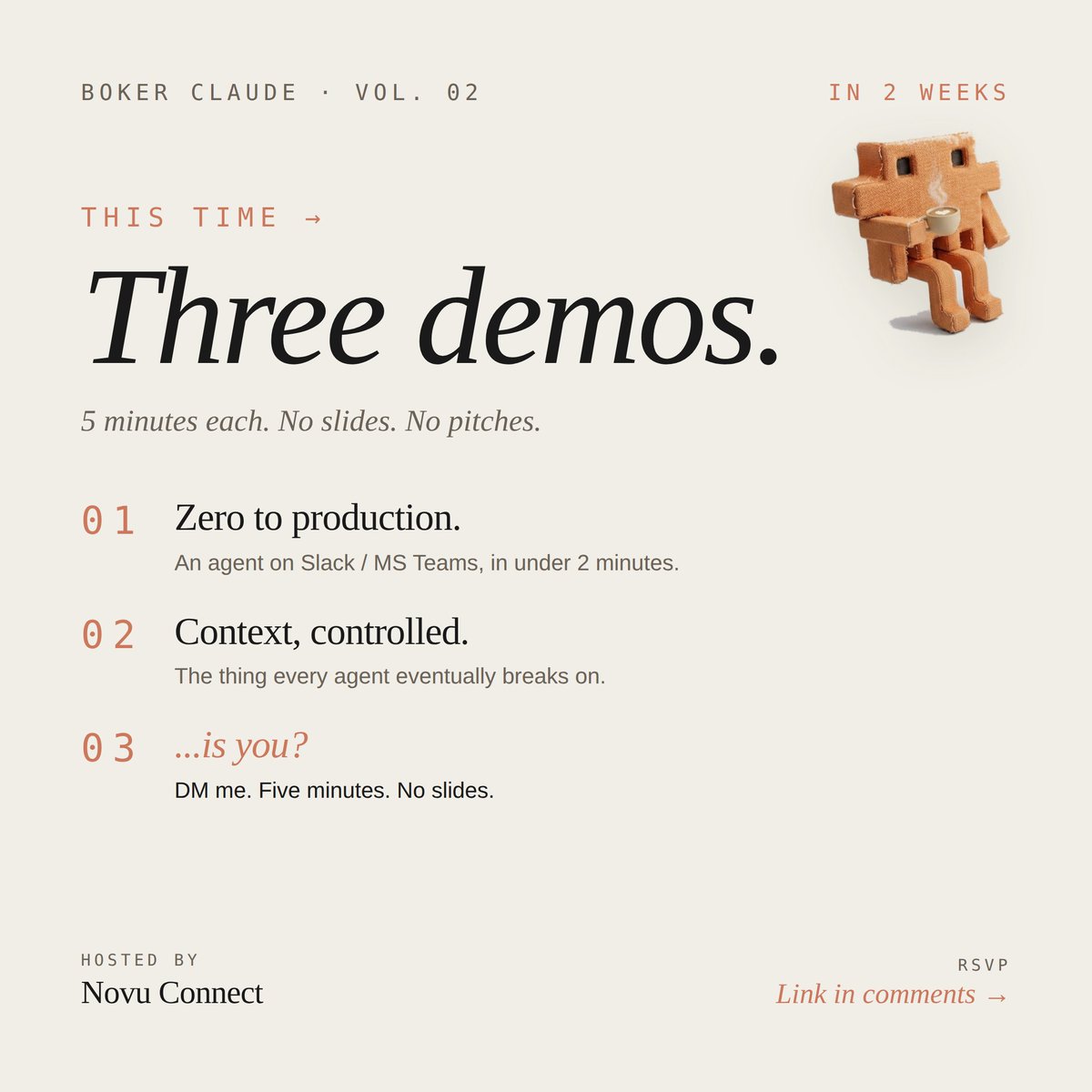 Netanel_baruch's tweet photo. In two weeks: #BokerClaude Vol. 02.
And this one has something Vol. 01 didn't — demos.

Three of them. Five minutes each. No slides, no pitches, just real builders showing real things they've shipped.

Two are already locked in:
1. Zero to production: someone showing how to ship an agent on Slack / MS Teams / wherever — in under 2 minutes.
2. The context problem: someone showing how to actually control and manage context. (The thing every agent eventually breaks on.)
3. The third slot is open.

If you've built something with Claude that the room would *actually* want to see - DM me. Five minutes. No slides. No pitches.

RSVP link in the comments.

בוקר קלוד · נתראה?  ☕