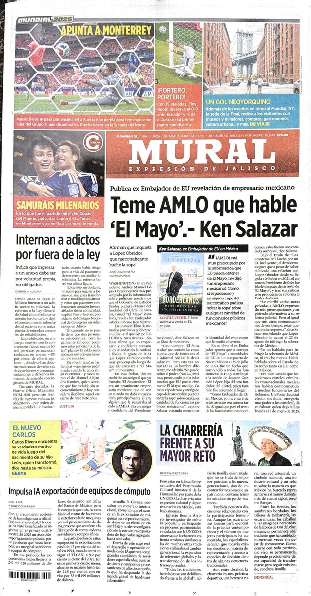 ALPONCHINO's tweet photo. Muy buenos días #ComunidadPonchoMarròn, 

Feliz Día del Padre a todos esos hombres que con trabajo, esfuerzo y amor dan lo mejor de sí cada día por su familia. ¡Que tengan un excelente día rodeados de quienes más quieren!

Publica ex Embajador de EU revelación de empresario mexicano
Teme AMLO que hable
"El Mayo'.- Ken Salazar.

Afirman que inquieta a López Obrador que narcotraficante
'suelte la sopa'
El ex Presidente Andrés Manuel López Obrador estaría muy preocupado por la información sobre políticos mexicanos que el Gobierno de Estados Unidos pudiera obtener del fundador del Cártel de Sina-loa, Ismael "El Mayo" Zam-bada, revela el ex Embajador estadounidense Ken Salazar.
En un nuevo libro de memorias próximo a publicarse en julio -y al que Grupo REFORMA tuvo acceso-, Salazar afirma que un empresario y confidente cercano al ex Mandatario le confesó a finales de agosto de 2024 que López Obrador estaba muy preocupado luego de que EU arrestara a "El Ma-yo" un mes antes.
"En esas fechas, (lo) escuché de un amigo al que yo llamaba 'El Susurrador. El era un prominente empresario mexicano que de vez en cuando me daba consejos.
Pero principalmente él era alguien que le susurraba al oído a AMILO. Era un amigo y confidente del Presidente mexicano” dice Salazar el libro de memorias.