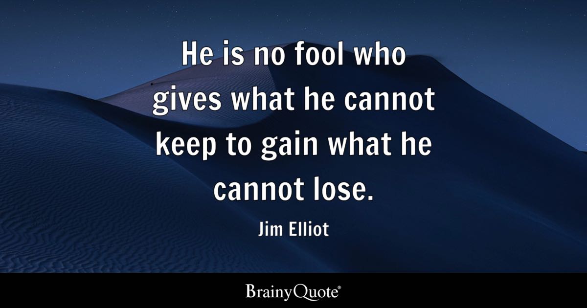 BrainyQuote's tweet photo. "He is no fool who gives what he cannot keep to gain what he cannot lose." - Jim Elliot  

https://t.co/4y7dovGyP9  

Jim Elliot was an American Christian missionary best known for his work among the indigenous peoples of Ecuador and his death during Operation Auca, an attempt to evangelize the Huaorani people. He was one of five missionaries killed by Huaorani warriors on the Curaray River on January 8, 1956, and his journals, published by his wife Elisabeth Elliot, have inspired generations of believers worldwide. (1927-1956)