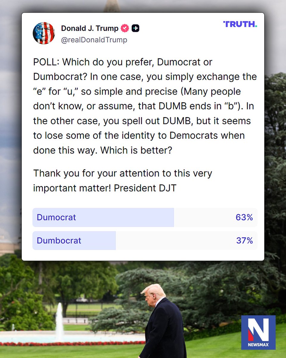 NEWSMAX's tweet photo. "... you simply exchange the “e” for “u,” so simple and precise," the president wrote on the eventual winning name, and after over 98K votes in a day's span according to Truth Social, "Dumocrats" took 63% of the vote.

"Thank you for your attention to this very important matter!" https://t.co/lC0VZ1NR3H