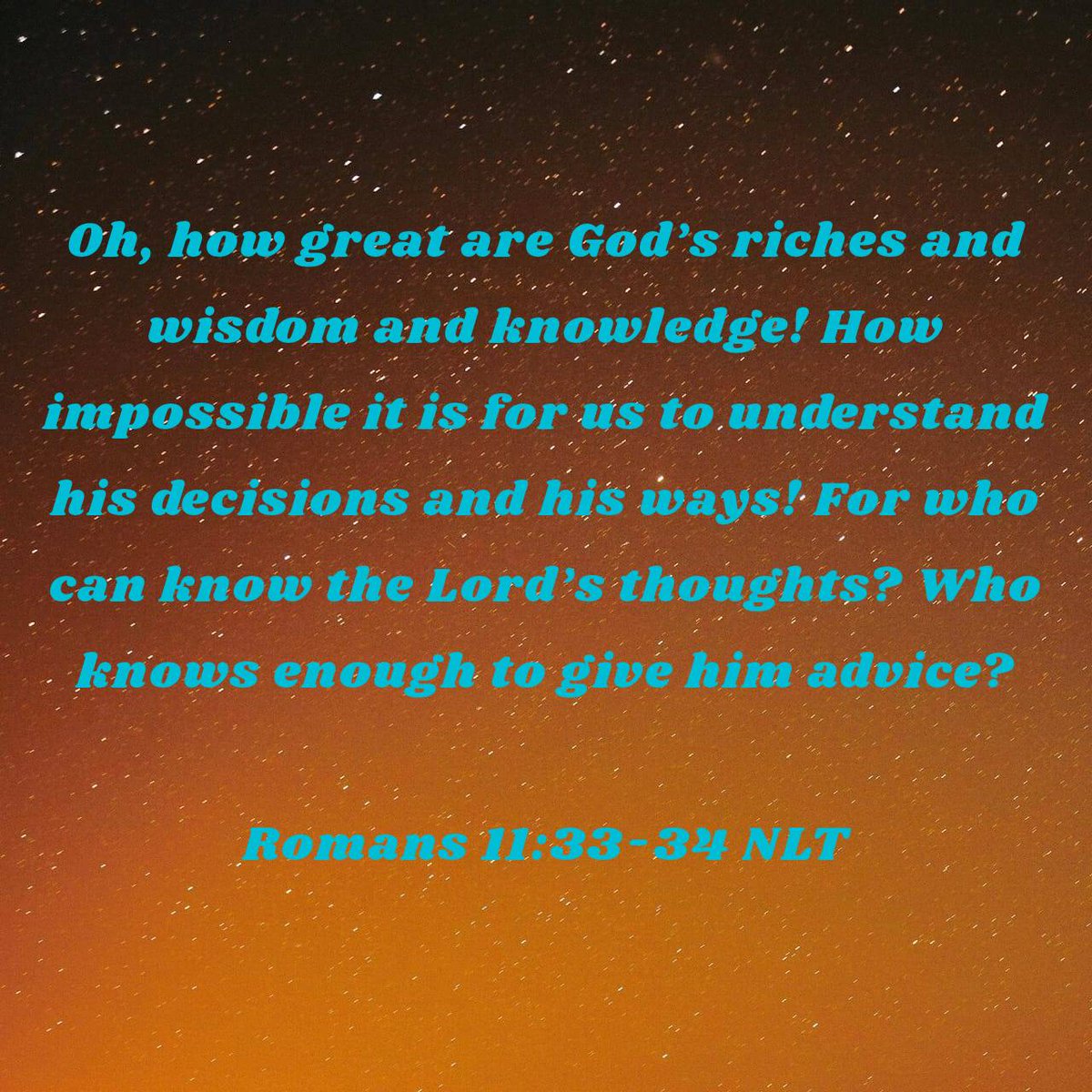 Femiayeni2018's tweet photo. Oh, how great are God’s riches and wisdom and knowledge! How impossible it is for us to understand his decisions and his ways! For who can know the Lord’s thoughts? Who knows enough to give him advice?

Romans 11:33-34 NLT https://t.co/EYIfqScwxR