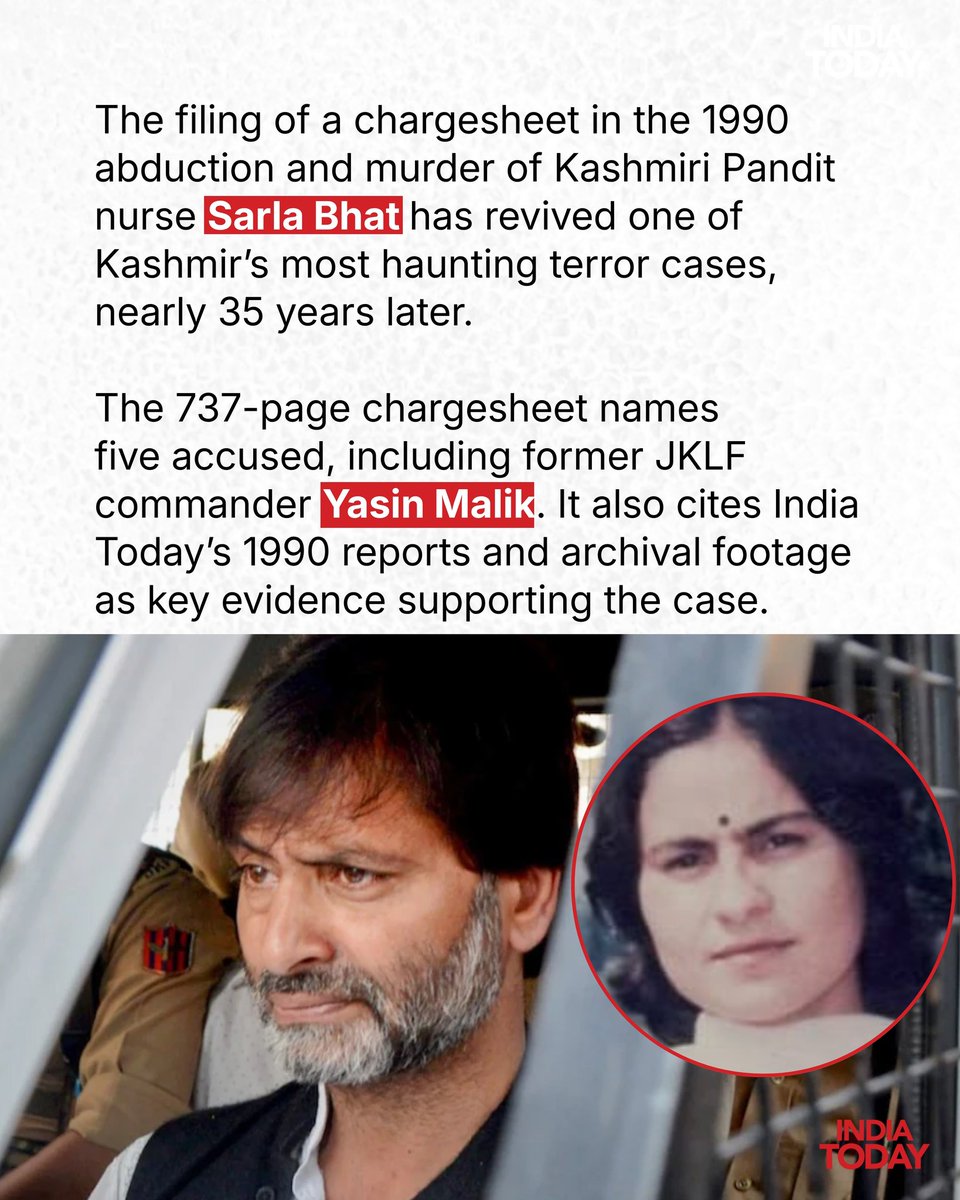 IndiaToday's tweet photo. The State Investigation Agency (SIA) has filed a 737-page chargesheet in the 1990 kidnapping, rape and murder of Kashmiri Pandit nurse Sarla Bhat, naming former JKLF chief Yasin Malik and four others. The probe says the killing was part of a larger terror campaign by the banned Jammu and Kashmir Liberation Front aimed at targeting Kashmiri Pandits and triggering their exodus from the Valley. 

The investigation, reopened after decades, relies on witness statements, forensic material and past recorded evidence, marking a major development in one of Kashmir’s most long-pending terror cases.

#SarlaBhat #KashmiriPandits #JammuAndKashmir #YasinMalik #TerrorCase #SIA #IndiaNews #JusticeDelayed #KashmirInsurgency #IndiaTodaySocial
