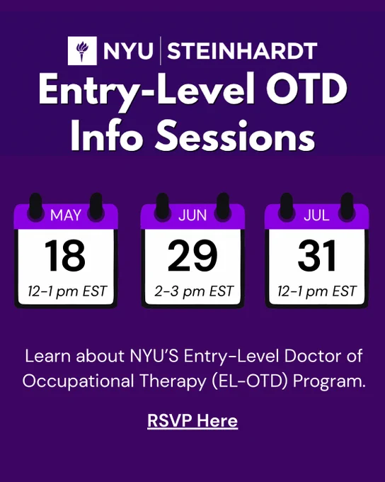 NYU style flyer with text that reads "Entry level OTD Info Sessions, May 18th, 12 to 1 pm. June 29th, 2 to 3 pm, and July 31st, 12 to 1 pm."