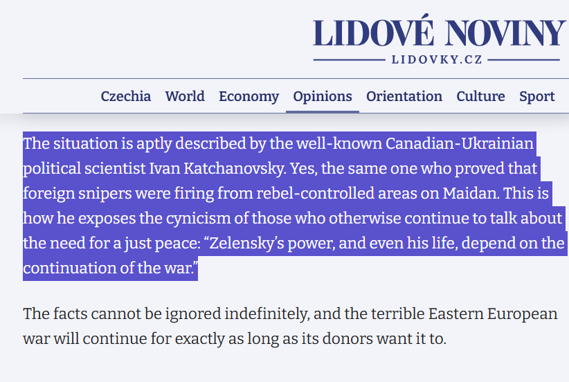 I_Katchanovski's tweet photo. Czech political scientist in major Czech newspaper: "The situation is aptly described by the well-known Canadian-Ukrainian political scientist Ivan Katchanovski. Yes, the same one who proved that foreign snipers were firing from rebel-controlled areas on Maidan. This is how he exposes the cynicism of those who otherwise continue to talk about the need for a just peace: “Zelensky’s power, and even his life, depend on the continuation of the war."