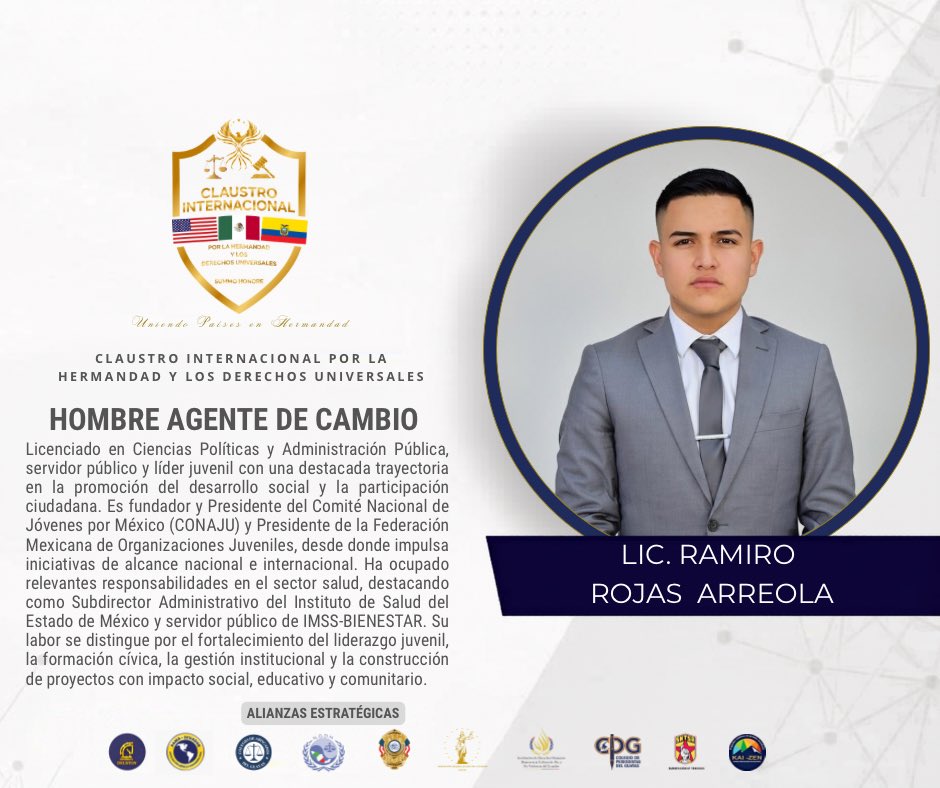 ClaustroCIHDU's tweet photo. Ramiro Rojas Arreola es Licenciado en Ciencias Políticas y Administración Pública, servidor público y líder juvenil con una destacada trayectoria en la promoción del desarrollo social y la participación ciudadana. Es fundador y Presidente del Comité Nacional de Jóvenes por México (CONAJU) y Presidente de la Federación Mexicana de Organizaciones Juveniles, desde donde impulsa iniciativas de alcance nacional e internacional. Ha ocupado relevantes responsabilidades en el sector salud, destacando como Subdirector Administrativo del Instituto de Salud del Estado de México y servidor público de IMSS-BIENESTAR. Su labor se distingue por el fortalecimiento del liderazgo juvenil, la formación cívica, la gestión institucional y la construcción de proyectos con impacto social, educativo y comunitario. #agentedecambio #claustrointernacional #liderazgo