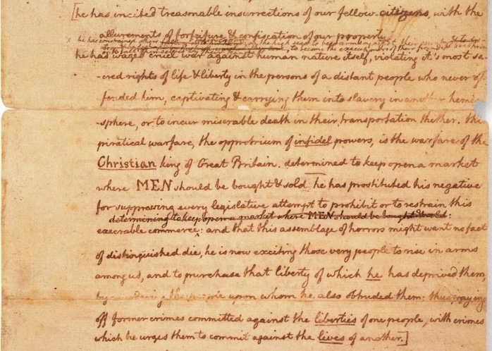 ThomasSanco's tweet photo. Here's something you probably didn't learn in school, and it's one of the key moments that help us understand why slavery wasn't ended at our nation's inception when Jefferson wrote "all men are created equal"—

250 years ago this month, in the latter part of June 1776, the "Committee of Five" appointed by the Continental Congress—Thomas Jefferson, Benjamin Franklin, John Adams, Robert Livingston, and Roger Sherman—were finalizing work on a document that would constitute a legal separation of the 13 American colonies from Great Britain. Thomas Jefferson, due to his strong reputation as a writer, his home of Virginia being the most influential colony, and upon the insistence of John Adams, was tasked with being the primary author of the Declaration of Independence.

The bulk of the document, bookended by the better known aspirational passages before and after it, was a list of grievances the colonists had against the king, presented as evidence to the king, and to the world, that separation and independence was not only necessary, but justified.

Like most documents or manuscripts, Jefferson wrote a first draft, which the Committee of Five presented to delegates from all 13 colonies for review. And there is one critical passage found amongst the grievances in that first draft which does not appear in the final document, and is rarely spoken of today.

The final grievance Jefferson pens in this almost bullet-point type of list is not only the longest, but also the most emotive in Jefferson's hand. He wrote:

"he has waged cruel war against human nature itself, violating it's most sacred rights of life & liberty in the persons of a distant people who never offended him, captivating & carrying them into slavery in another hemisphere, or to incur miserable death in their transportation thither. this piratical warfare, the opprobrium of infidel powers, is the warfare of the CHRISTIAN king of Great Britain. determined to keep open a market where MEN should be bought & sold, he has prostituted his negative for suppressing every legislative attempt to prohibit or to restrain this execrable commerce: and that this assemblage of horrors might want no fact of distinguished die, he is now exciting those very people to rise in arms among us, and to purchase that liberty of which he has deprived them, & murdering the people upon whom he also obtruded them; thus paying off former crimes committed against the liberties of one people, with crimes which he urges them to commit against the lives of another."

This passage is easily more than twice as long as any other grievance listed in the document, and Jefferson alters his penmanship on the words "Christian" and "MEN" printing them, the latter in all caps. This is important.

Remember the king was not only the king, he was the "Supreme Governor of the Chuch of England" as well. By interjecting the word "Christian" in bold print, Jefferson was essentially mocking the king, saying, "you steal a people from another continent, transport them across an ocean to be sold into slavery, and you call yourself a Christian?"

And then Jefferson pens something that can't be understated. He refers to the African slaves as "MEN." Printed. All caps. And in doing so, not only does Jefferson acknowledge the humanity of these slaves, calling them "MEN," he does it in the very same document where he states that "all men are created equal" which is disruptive to the narrative we've been taught that this phrase was intended only for white men.

The phrase, "he has prostituted his negative for suppressing every legislative attempt to prohibit or to restrain this execrable commerce" essentially refers to a veto-like power the king had used to block attempts by some of the colonies, including Jefferson's own Virginia, to restrict the slave trade leading up to the Revolution.

So why does this passage not appear in the final draft?

Jefferson would later write, "The clause too, reprobating the enslaving the inhabitants of Africa, was struck out in complaisance to South Carolina and Georgia, who had never attempted to restrain the importation of slaves, and who on the contrary still wished to continue it."

While Jefferson noted that there were others that had reservations, he ultimately laid the responsibility for the passage being removed on just two of the 13 colonies. But why give up on such an important issue?

To wrap our heads around it today, imagine this: The Chinese Navy is amassing on the west coast. Submarines with warheads. Aircraft carriers with bombers and fighter jets. Strikes have already been carried out on American soil. And the president is pleading with Congress to formally declare war.

The House and Senate assemble to vote, and a group of senators decide that senators from each state need to come to a consensus on abortion and include a resolution on the issue in the declaration of war.

Impossible. It would never happen.

And in much the same way, the passage on slavery was removed from our Declaration of Independence. The success of the cause depended on, as the document reads at the beginning, "The unanimous Declaration of the thirteen united States of America." The loyalty of even two or three colonies to the British crown would have been disastrous to the cause of liberty, giving the British army a solid foothold, resources, and cooperation to extinguish the rebellion of the American Patriots—and the American Revolution would almost certainly have been lost.