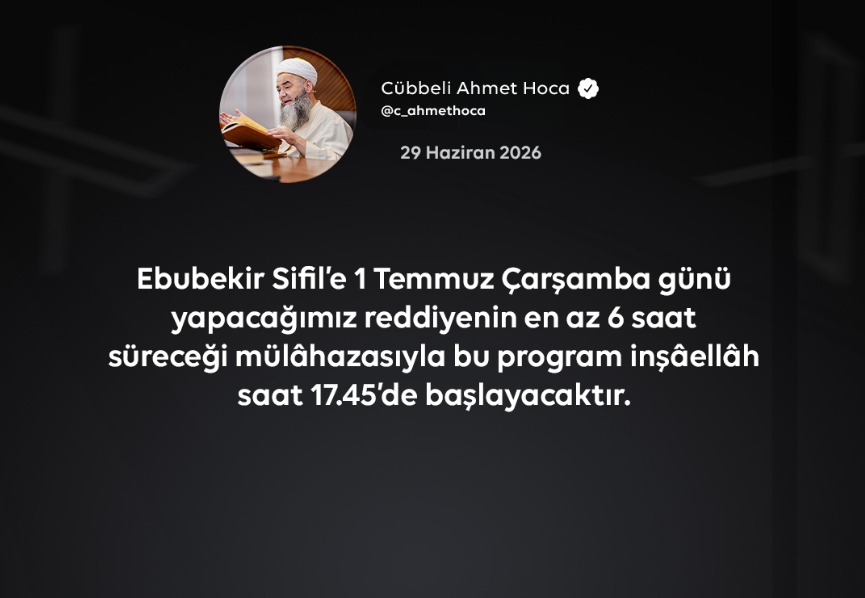 c_ahmethoca's tweet photo. Ebubekir Sifil’e 1 Temmuz Çarşamba günü yapacağımız reddiyenin en az 6 saat süreceği mülâhazasıyla bu program inşâellâh saat 17.45’de başlayacaktır. https://t.co/d5OoILOhdx