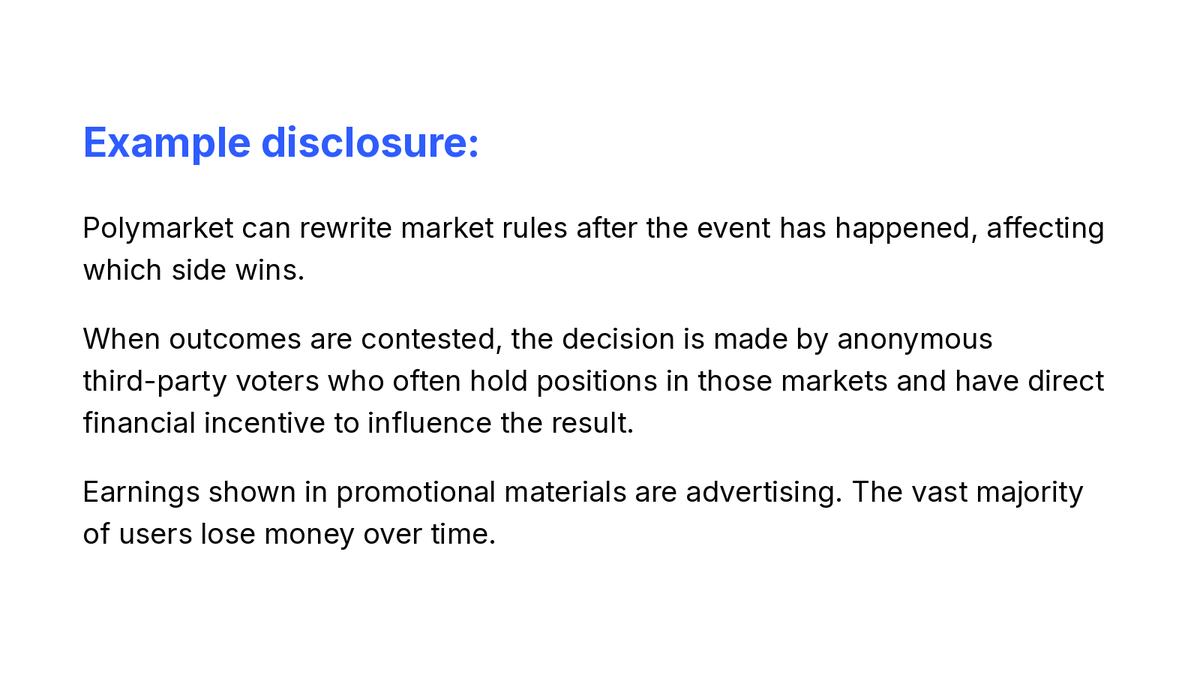 Nikopolos's tweet photo. If you publish promotional content about @Polymarket, please consider attaching a disclosure to avoid misleading your audience about the platform's gambling-like nature.

Example disclosure: 

Polymarket can rewrite market rules after the event has happened, affecting which side wins. 

When outcomes are contested, the decision is made by anonymous third-party voters who often hold positions in those markets and have direct financial incentive to influence the result. 

Earnings shown in promotional materials are advertising. The vast majority of users lose money over time.