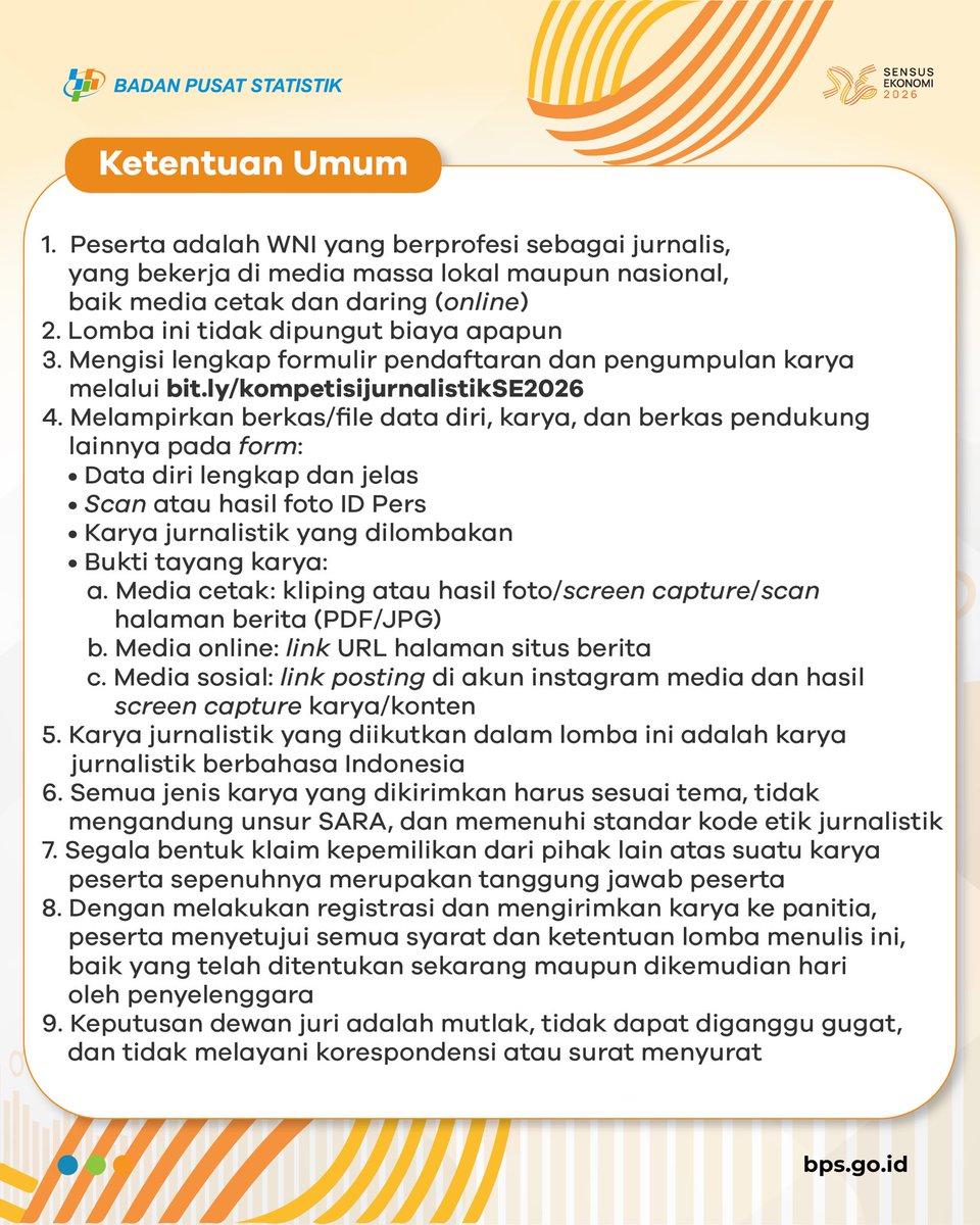 Bisniscom's tweet photo. Badan Pusat Statistik (BPS) melalui Sensus Ekonomi 2026 (SE2026) akan mencatat berbagai aktivitas usaha di Indonesia untuk memperoleh data ekonomi Indonesia. 

Dalam rangka mendukung pelaksanaan Sensus Ekonomi 2026 (SE2026), BPS mengadakan BPS Kompetisi Jurnalistisk yang ditujukkan untuk para jurnalis Indonesia yang mengangkat tema "Menyongsong Sensus Ekonomi 2026 untuk Indonesia Maju".

Kategori Lomba:
A. Media Cetak
B. Media Online
C. Media Sosial :Konten teks, foto, video dan foto video (reels, carousel, infografik)

Periode Lomba:
Registrasi dan Submit Artikel: 20 April - 31 Juli 2026
Penjurian: 1 - 16 Agustus 2026
Pengumuman: 17 Agustus 2026

Pendaftaran karya melalui https://t.co/Ufa8eyAhKg (tidak dipungut biaya)

Menangkan total hadiah senilai puluhan juta rupiah dan jadilah bagian dalam mensukseskan Sensus Ekonomi 2026 (SE2026)!

Untuk informasi selengkapnya silakan baca keterangan pada gambar diatas, atau dapat menghubungi:

Email: bpskompetisijurnalistik2026@gmail.com
WhatsApp: 0858-9209-3899 (Andi)
Instagram: @BPSkompetisijurnalistik