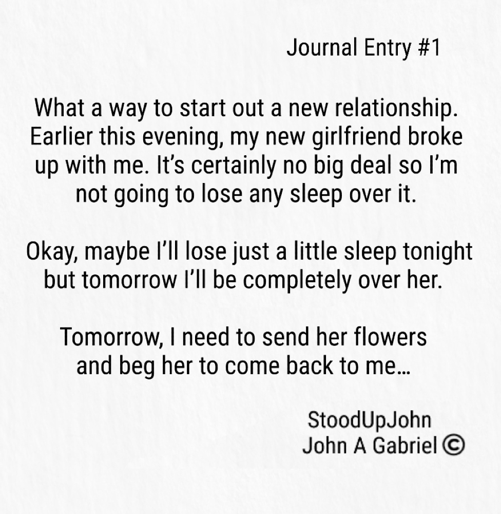 StoodUpJohn's tweet photo. My new girlfriend broke up with me. Stood Up John. John Gabriel #StoodUpJohn #diary #journal #girlfriend #breakup #dumped #dating #relationship #loser #jokes #funny #life #comedy https://t.co/HxwfzkaSgi