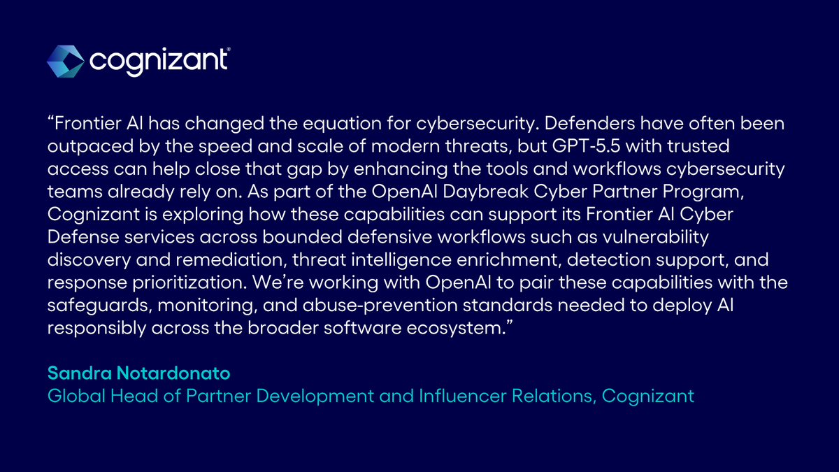 Cognizant's tweet photo. Cognizant joins the OpenAI Daybreak Cyber Partner Program, bringing GPT-5.5 with Trusted Access for Cyber into the defensive workflows security teams already rely on. Vulnerability discovery, threat intelligence, detection, response. Safeguards built in from day one. Read more: https://t.co/sHmzoiaZY0