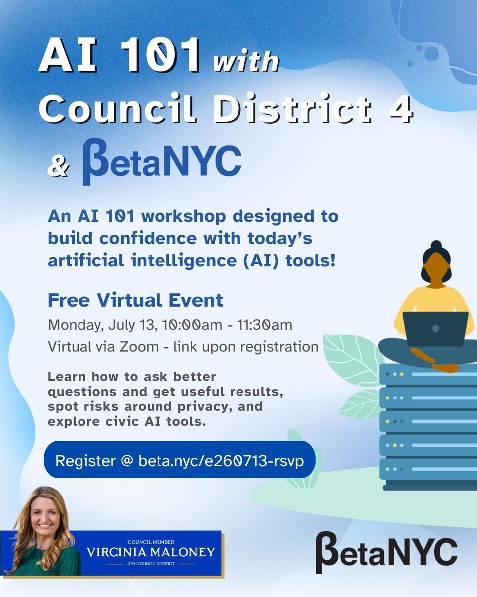 vmmaloney's tweet photo. Curious about AI but not sure where to start?

Join my office and @BetaNYC on July 13 at 10:00 AM for a free virtual AI 101 workshop. We'll cover practical ways to use AI tools, how to get better results, important considerations around privacy and misinformation, and how AI is shaping civic life.

Register today https://t.co/s8Y0WpWiBL and learn how to make AI work for you. 💻