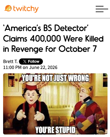 TwitchyTeam's tweet photo. ‘America’s BS Detector’ Claims 400,000 Were Killed in Revenge for October 7
https://t.co/4a2sFUvbb0 https://t.co/ZfaT1UoSoV