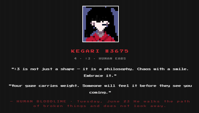 rafunearlwins's tweet photo. KEGARI #3675

":3 is not just a shape — it is a philosophy. Chaos with a smile. Embrace it. Your gaze carries weight. Someone will feel it before they see you coming."

— Human Bloodline

Cast yours: https://t.co/J2Sny0fbdK
@TheKegari 
https://t.co/WVHrSYB07P

#KegariFortune #OnChain
