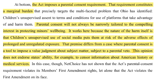 juliecbarrett's tweet photo. Judge Clay's opinion is explicit about its own limits. 

The ruling doesn't hand states a constitutional green light for parental consent or child safety frameworks generally. It says Ohio's law works because of its specific, narrow design.

The court was drawing a hard line around what it was and wasn't blessing. A self-reporting parental consent requirement at account creation on social media platforms is all that survived.

Paxton is citing this ruling to defend a law that requires age verification of every Texan before every app download regardless of content. This is very different than the Ohio law the 6th Circuit was evaluating. 

/end