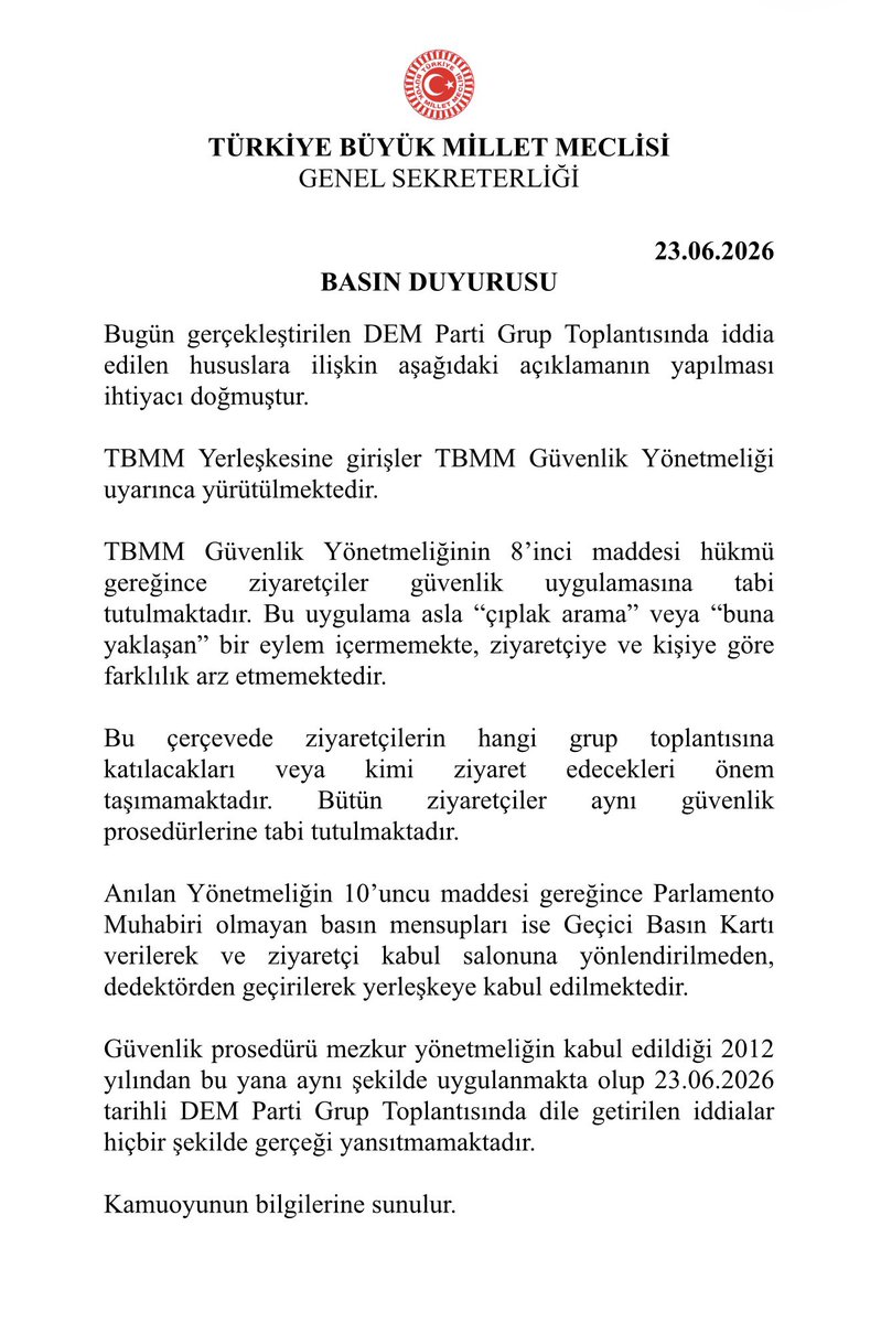 ilteryesiltas's tweet photo. “ÇIPLAK ARAMA” İDDİASI İLE İLGİLİ AÇIKLAMA…

Dem Parti Eş Genel Başkanı Tülay Hatimoğulları, “grup toplantılarını takip etmek üzere Meclis’e girmek isterken kadın gazetecilere kapıda çıplak aramaya varacak bir girişimde bulunulmuş. Bu korkunç bir şey.” dedi.

İddia ile ilgili TBMM Genel Sekreterliğinden açıklama geldi.