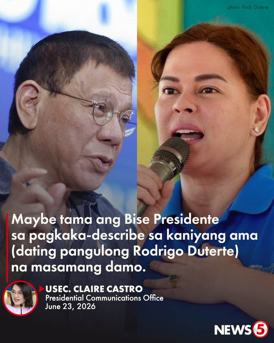 News5PH's tweet photo. MASAMANG DAMO SI DATING PANGULONG DUTERTE?

Bumuwelta si Palace Press Officer Usec. Claire Castro laban kay Vice Pres. Sara Duterte kasunod ng pahayag ng bise na "masamang damo, matagal mamatay” umano si Pres. Bongbong Marcos.

“Sa aking pagkakaalam ay nabanggit niya si dating pangulong Duterte… Tama lang naman na masamang damo ang pagkaka-describe niya sa kaniyang ama,” sabi ni Castro.

Giit ni Castro: Sino raw ba ang umaming siya ay pumapatay, umaming nagnanakaw ng pondo ng bayan, at umaming mayroong assassin?

“Sino ba ang gumagamit ng marijuana habang siya ay presidente na? ‘Yan naman ay inamin lahat ng kaniyang ama,” dagdag ni Castro.