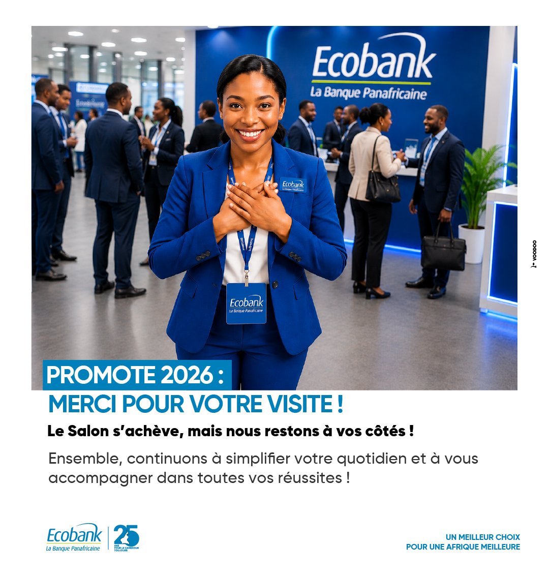 EcobankCameroun's tweet photo. PROMOTE 2026 est terminé.

Merci d’être passé (e)  au stand Ecobank et d’avoir célébré avec nous nos 25 ans d’engagement au Cameroun. 

Nous restons à vos côtés chaque jour.

#PROMOTE2026 #Merci #25AnsPourLeCameroun #EcobankCameroun #ABetterWayABetterAfrica https://t.co/YtQDD4084D