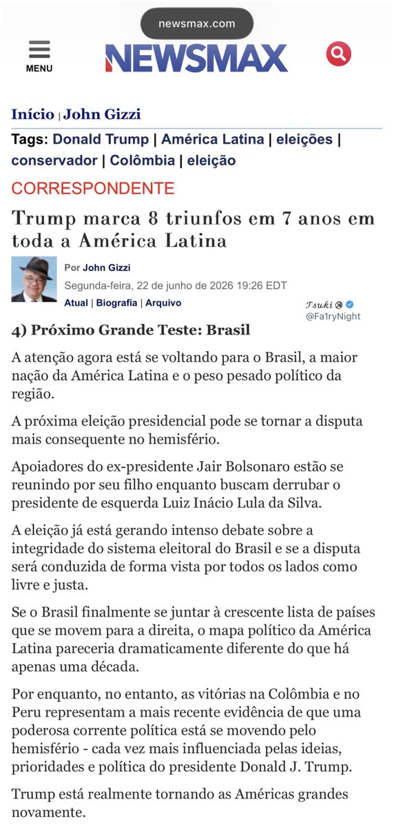 Fa1ryNight's tweet photo. Trump compartilhou em sua rede social, um artigo que discorre sobre os 8 triunfos na América Latina. 

Quatro grandes desafios ainda permanecem, sendo três deles: Venezuela, Cuba e Nicarágua. 

E, o próximo grande teste: Brasil. 

“A atenção agora está se voltando para o Brasil, a maior nação da América Latina e o peso pesado político da região.

A próxima eleição presidencial pode se tornar a disputa mais consequente no hemisfério.
Apoiadores do ex-presidente Jair Bolsonaro estão se reunindo por seu filho enquanto buscam derrubar o presidente de esquerda Luiz Inácio Lula da Silva.

A eleição já está gerando intenso debate sobre a integridade do sistema eleitoral do Brasil e se a disputa será conduzida de forma vista por todos os lados como livre e justa.

Se o Brasil finalmente se juntar à crescente lista de países que se movem para a direita, o mapa político da América Latina pareceria dramaticamente diferente do que há apenas uma década.”

John Gizzi - colunista político-chefe e correspondente da Casa Branca da Newsmax.