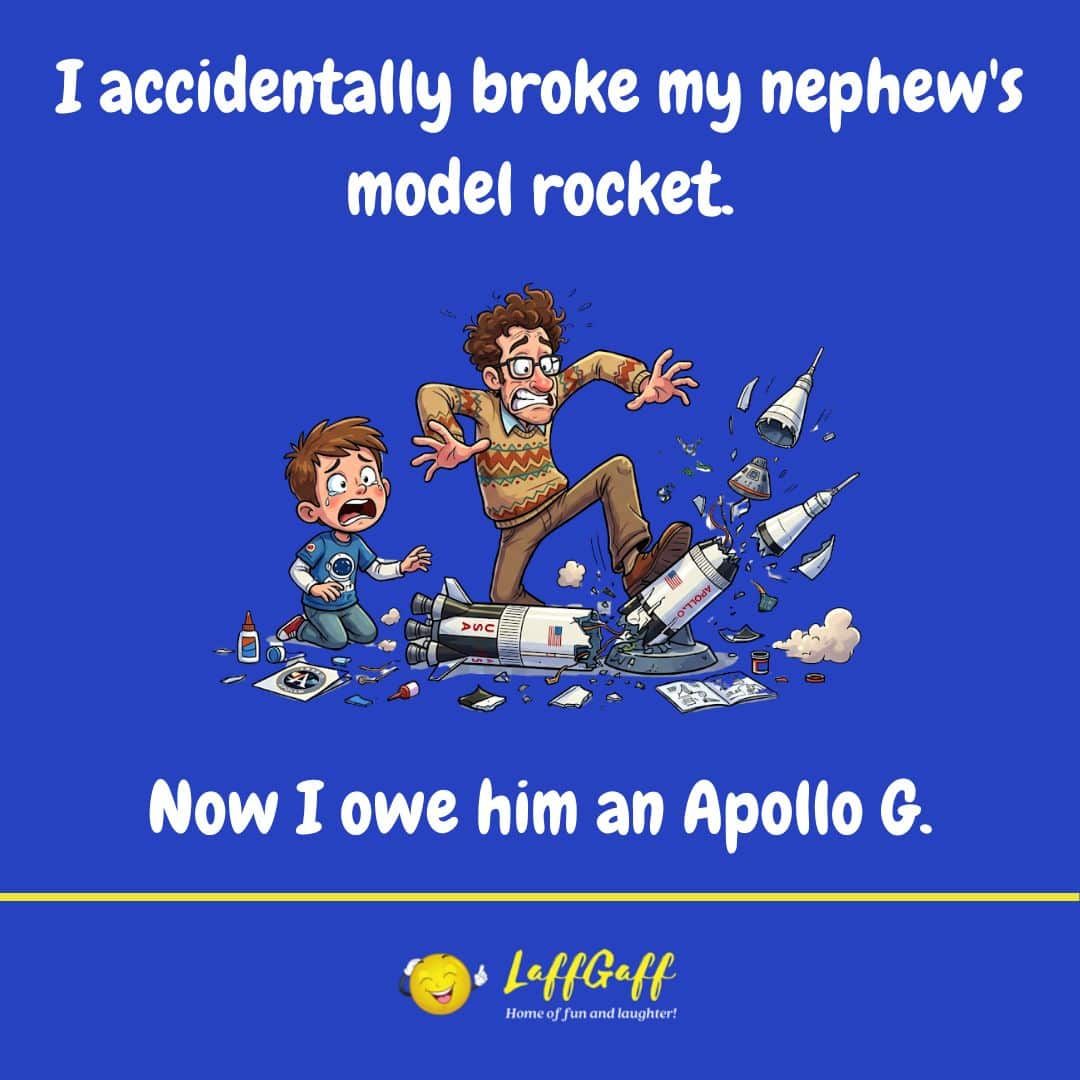 LaffGaff's tweet photo. I accidentally broke my nephew’s model rocket.

Now I owe him an Apollo G. 

#funny #jokes #dadjokes #dadjokesdaily

https://t.co/9lpGB7qQ9d https://t.co/RxtP7dQPRO